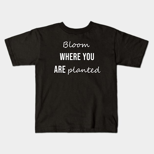 Bloom Where You Are Planted Kids T-Shirt by anupasi